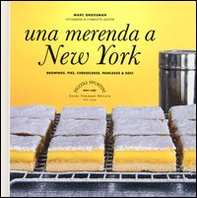 Una merenda a New York. Brownies, pies, cheesecakes, pancakes & soci - Librerie.coop