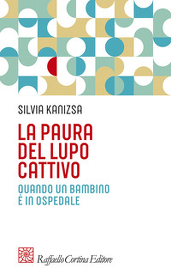 La paura del lupo cattivo. Quando un bambino è in ospedale - Librerie.coop La paura del lupo cattivo. Quando un bambino è in ospedale - Librerie.coop
