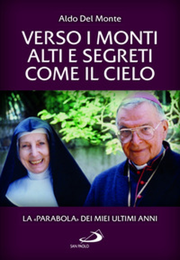 Verso i monti alti e segreti come il cielo. La «Parabola» dei miei ultimi anni - Librerie.coop Verso i monti alti e segreti come il cielo. La «Parabola» dei miei ultimi anni - Librerie.coop