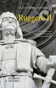 Ruggero II. Il conquistatore normanno che fondò il Regno di Sicilia - Librerie.coop