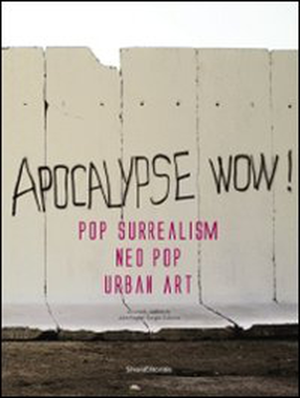 Apocalypse wow! Pop surrealism, neo pop, urban art. Catalogo della mostra (Roma, 8 novembre 2009-31 gennaio 2010). Ediz. italiana e inglese - Librerie.coop Apocalypse wow! Pop surrealism, neo pop, urban art. Catalogo della mostra (Roma, 8 novembre 2009-31 gennaio 2010). Ediz. italiana e inglese - Librerie.coop