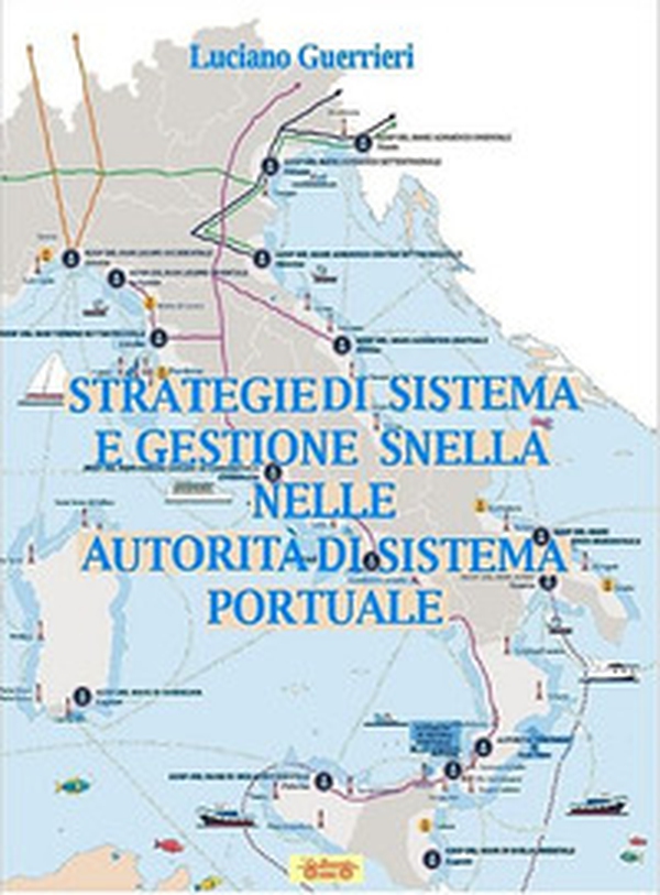 Strategie di sistema e gestione snella nelle autorità di sistema portuale - Librerie.coop Strategie di sistema e gestione snella nelle autorità di sistema portuale - Librerie.coop