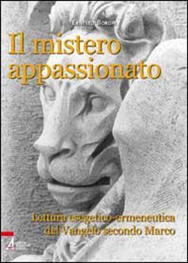 Il mistero appassionato. Lettura esetetico-ermeneutica del Vangelo secondo Marco - Librerie.coop Il mistero appassionato. Lettura esetetico-ermeneutica del Vangelo secondo Marco - Librerie.coop