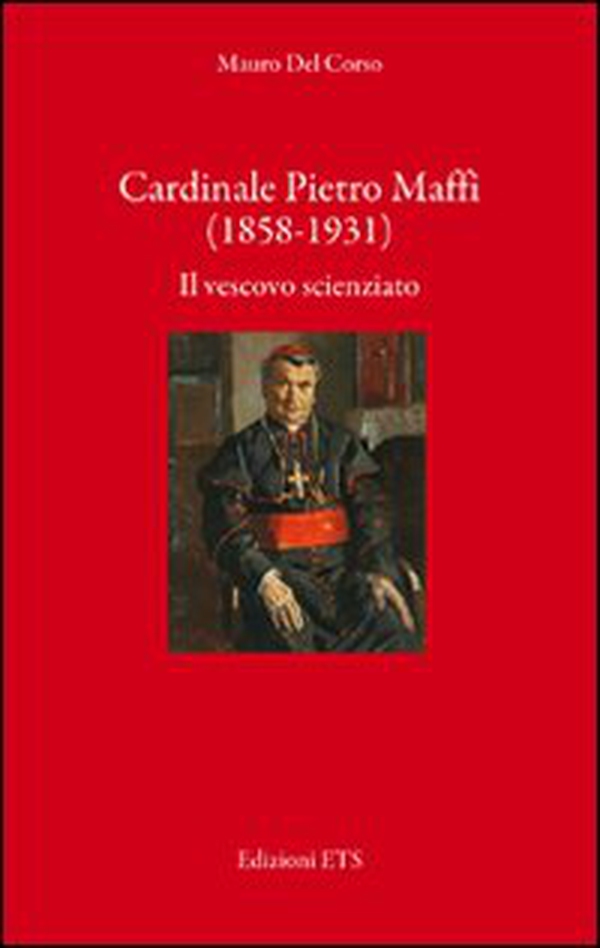 Cardinale Pietro Maffi (1858-1931). Il vescovo scienziato - Librerie.coop Cardinale Pietro Maffi (1858-1931). Il vescovo scienziato - Librerie.coop