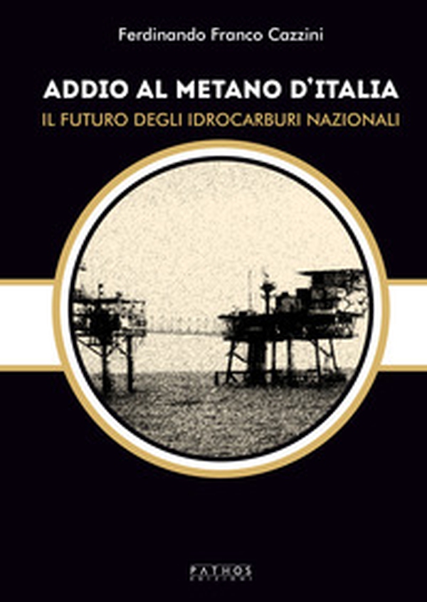 Addio al metano d'Italia. Il futuro degli idrocarburi nazionali - Librerie.coop Addio al metano d'Italia. Il futuro degli idrocarburi nazionali - Librerie.coop
