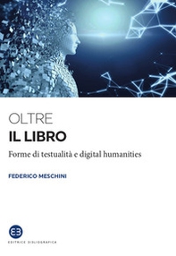 Oltre il libro. Forme di testualità e digital humanities - Librerie.coop