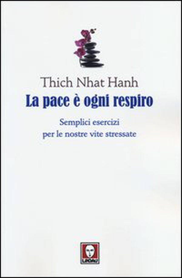La pace è ogni respiro. Semplici esercizi per le nostre vite stressate - Librerie.coop La pace è ogni respiro. Semplici esercizi per le nostre vite stressate - Librerie.coop