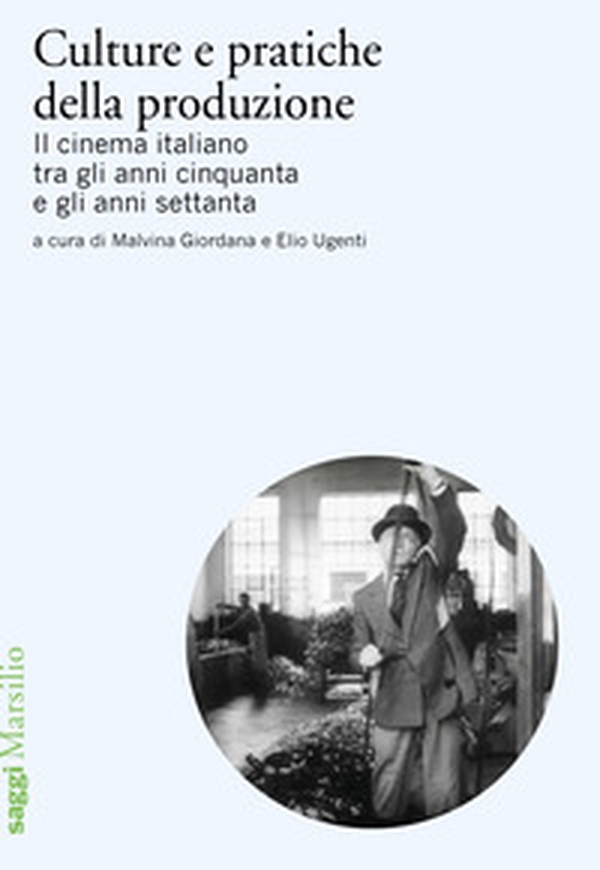 Culture e pratiche della produzione. Il cinema italiano tra gli anni cinquanta e gli anni settanta - Librerie.coop Culture e pratiche della produzione. Il cinema italiano tra gli anni cinquanta e gli anni settanta - Librerie.coop