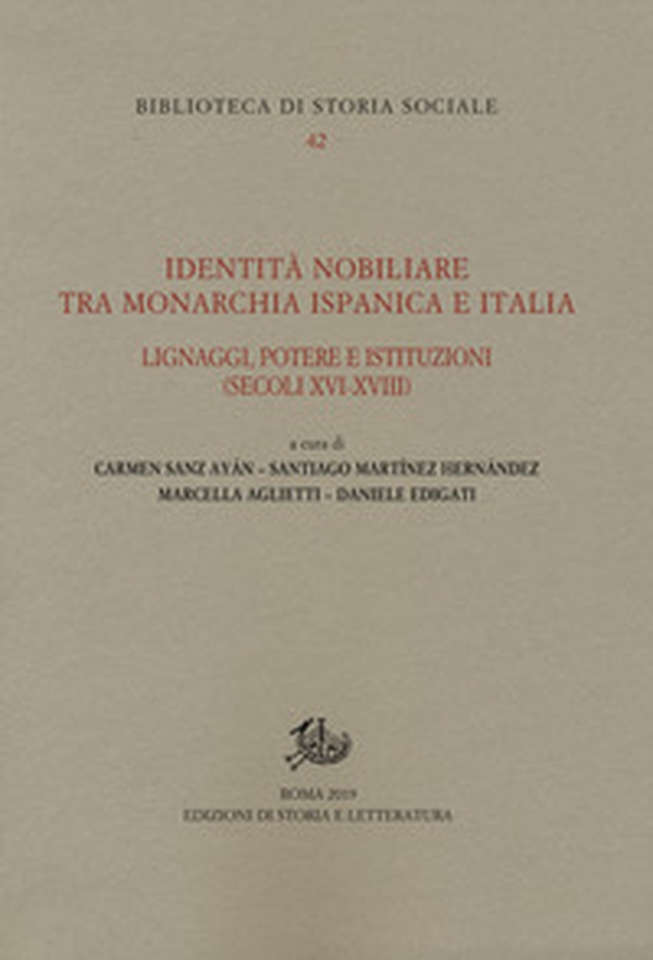 Identità nobiliare tra monarchia ispanica e Italia. Lignaggi, potere e istituzioni (secoli XVI-XVIII) - Librerie.coop Identità nobiliare tra monarchia ispanica e Italia. Lignaggi, potere e istituzioni (secoli XVI-XVIII) - Librerie.coop
