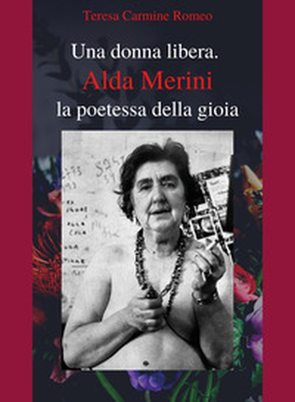 Una donna libera. Alda Merini, la poetessa della gioia - Librerie.coop Una donna libera. Alda Merini, la poetessa della gioia - Librerie.coop