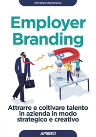 Employer branding. Attrarre e coltivare talento in azienda in modo strategico e creativo - Librerie.coop