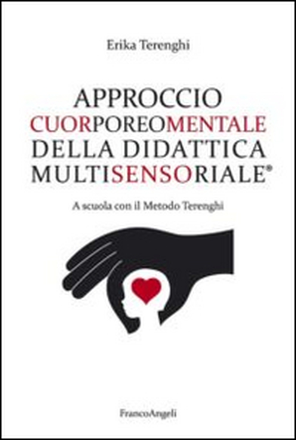 Approccio cuorporeomentale della didattica multisensoriale. A scuola con il metodo Terenghi - Librerie.coop Approccio cuorporeomentale della didattica multisensoriale. A scuola con il metodo Terenghi - Librerie.coop