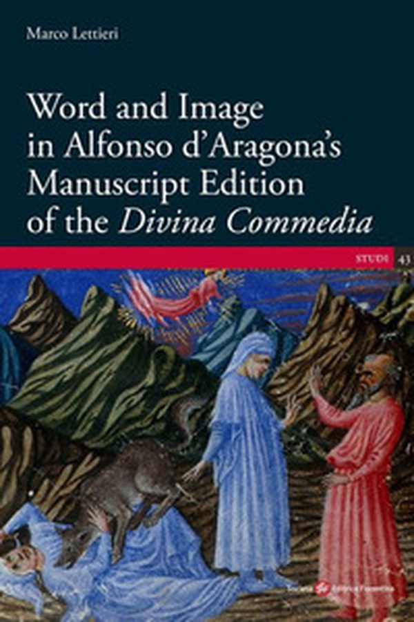 Word and Image in Alfonso d'Aragona's Manuscript Edition of the «Divina Commedia» - Librerie.coop Word and Image in Alfonso d'Aragona's Manuscript Edition of the «Divina Commedia» - Librerie.coop