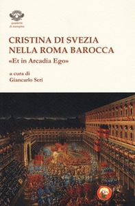 Cristina di Svezia nella Roma barocca. «Et in Arcadia ego» - Librerie.coop