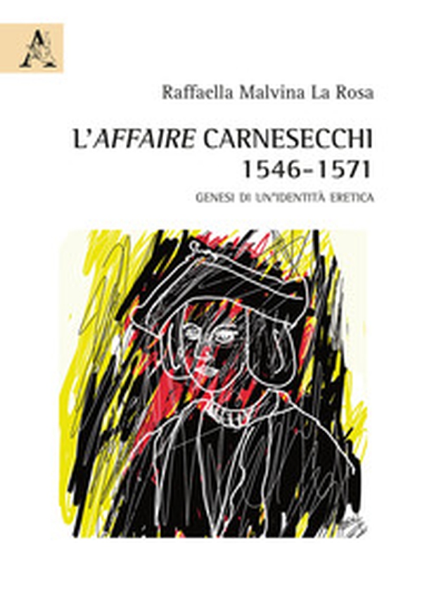 L'affaire Carnesecchi: 1546-1571. Genesi di un'identità eretica - Librerie.coop L'affaire Carnesecchi: 1546-1571. Genesi di un'identità eretica - Librerie.coop