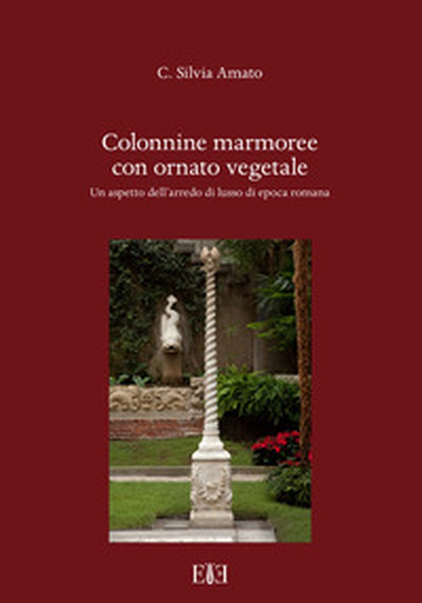 Colonnine marmoree con ornato vegetale. Un aspetto dell'arredo di lusso di epoca romana - Librerie.coop Colonnine marmoree con ornato vegetale. Un aspetto dell'arredo di lusso di epoca romana - Librerie.coop