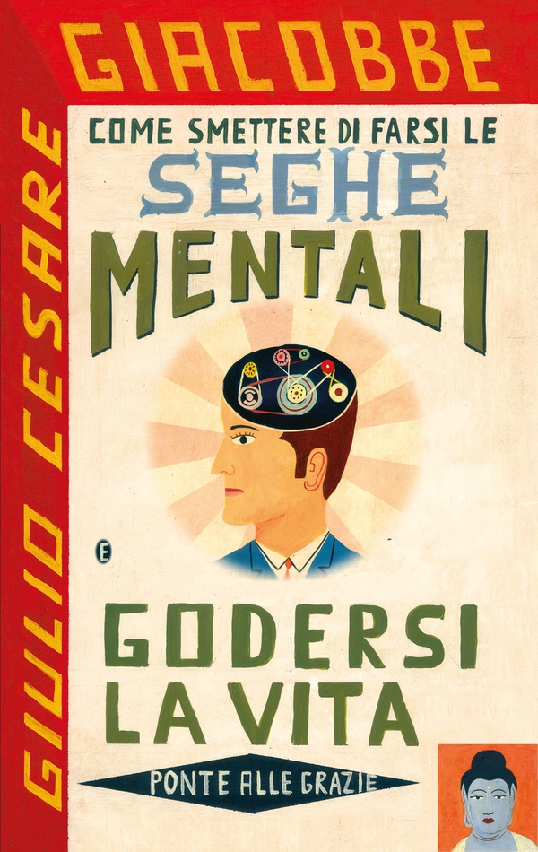 Come smettere di farsi le seghe mentali e godersi la vita - Librerie.coop Come smettere di farsi le seghe mentali e godersi la vita - Librerie.coop