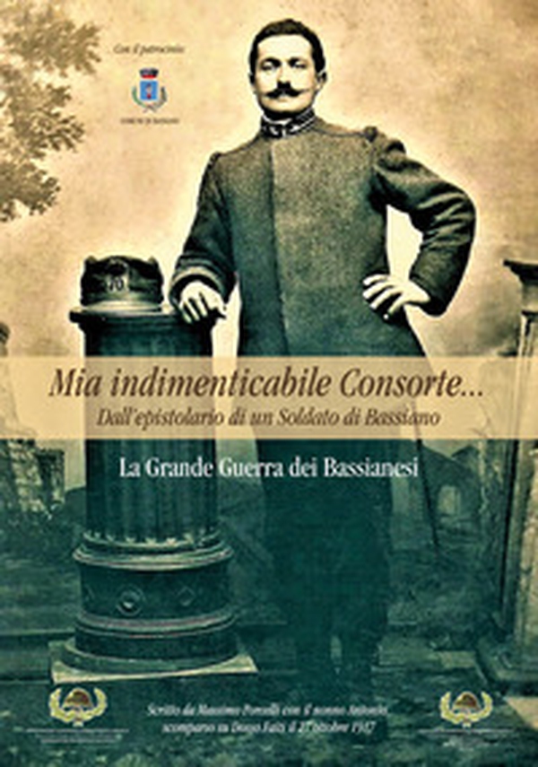 Mia indimenticabile consorte... Dall'epistolario di un Soldato di Bassiano. La Grande Guerra dei Bassianesi - Librerie.coop Mia indimenticabile consorte... Dall'epistolario di un Soldato di Bassiano. La Grande Guerra dei Bassianesi - Librerie.coop