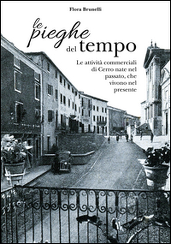 Le pieghe del tempo. Le attività commerciali di Cerro nate nel passato, che vivono nel presente - Librerie.coop Le pieghe del tempo. Le attività commerciali di Cerro nate nel passato, che vivono nel presente - Librerie.coop