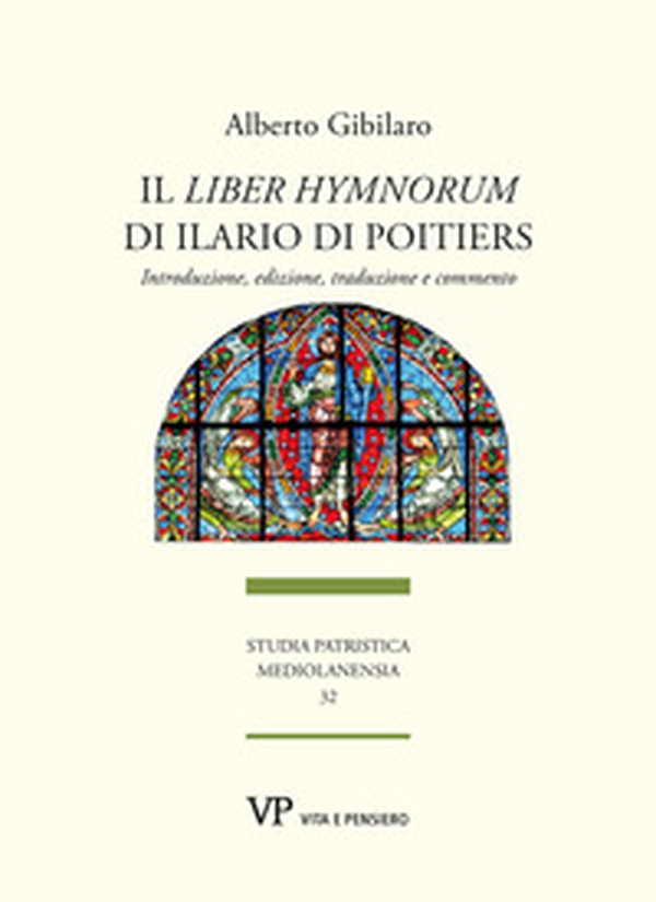 Il «Liber hymnorum» di Ilario di Poitiers. Introduzione, edizione, traduzione e commento - Librerie.coop Il «Liber hymnorum» di Ilario di Poitiers. Introduzione, edizione, traduzione e commento - Librerie.coop