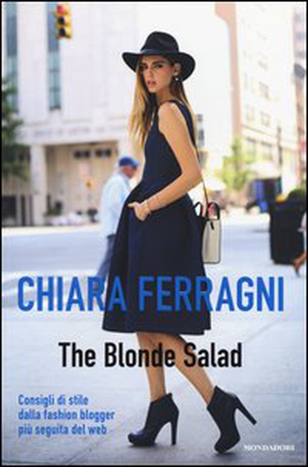 The Blonde Salad. Consigli di stile dalla fashion blogger più seguita del web - Librerie.coop The Blonde Salad. Consigli di stile dalla fashion blogger più seguita del web - Librerie.coop