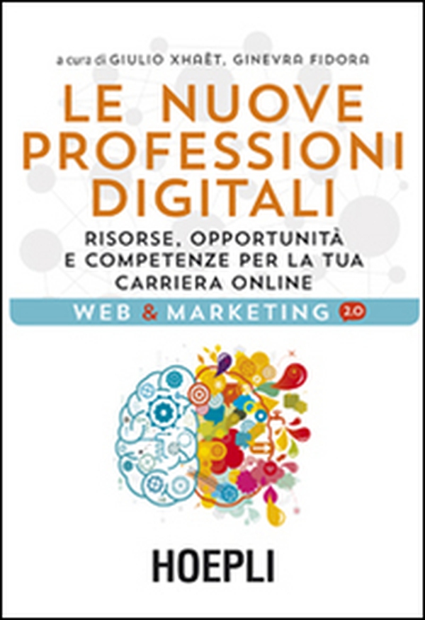 Le nuove professioni digitali. Risorse, opportunità e competenze per la tua cariera online - Librerie.coop Le nuove professioni digitali. Risorse, opportunità e competenze per la tua cariera online - Librerie.coop