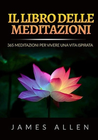 Il libro delle meditazioni. 365 meditazioni per vivere una vita ispirata - Librerie.coop