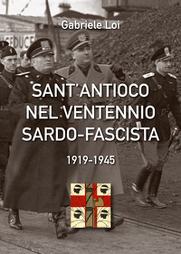 Sant'Antioco nel ventennio sardo-fascista. 1919-1945 - Librerie.coop Sant'Antioco nel ventennio sardo-fascista. 1919-1945 - Librerie.coop