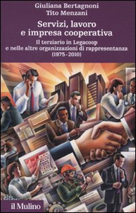 Servizi, lavoro e impresa cooperativa. Il terziario in Legacoop e nelle altre organizzazioni di rappresentanza (1975-2010) - Librerie.coop
