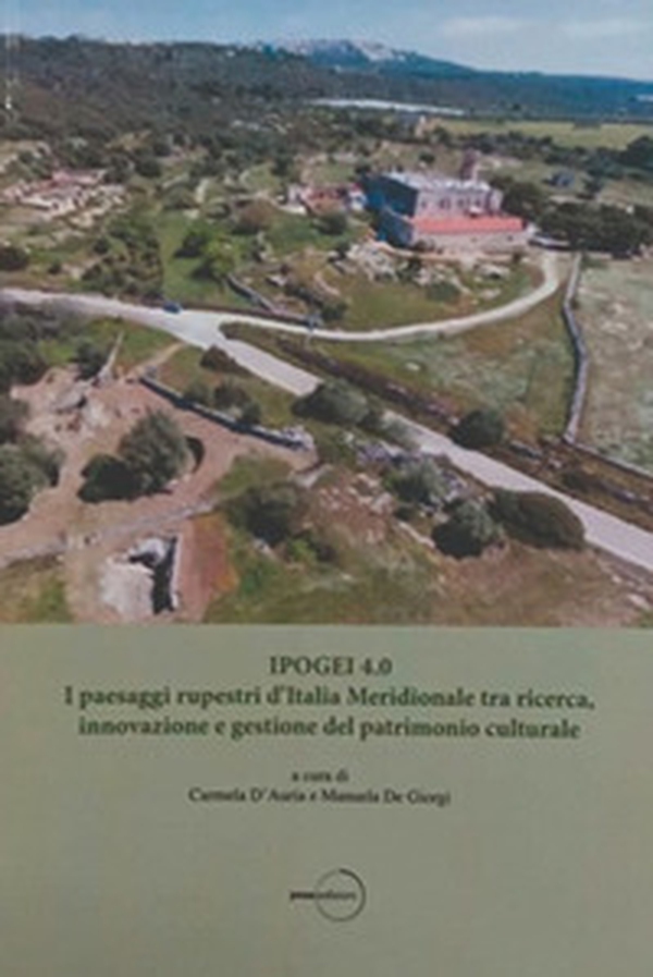 Ipogei 4.0. I paesaggi rupestri d'Italia Meridionale tra ricerca, innovazione e gestione del patrimonio culturale - Librerie.coop Ipogei 4.0. I paesaggi rupestri d'Italia Meridionale tra ricerca, innovazione e gestione del patrimonio culturale - Librerie.coop