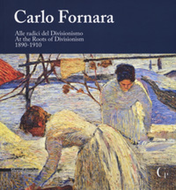 Carlo Fornara. Alle radici del Divisionismo (1890-1910). Catalogo della mostra (Domodossola, 24 maggio-20 ottobre 2019). Ediz. italiana e inglese - Librerie.coop Carlo Fornara. Alle radici del Divisionismo (1890-1910). Catalogo della mostra (Domodossola, 24 maggio-20 ottobre 2019). Ediz. italiana e inglese - Librerie.coop
