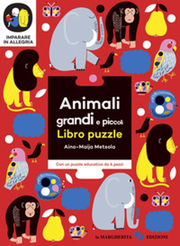 Animali grandi e piccoli. Imparare in allegria. Libro puzzle - Librerie.coop Animali grandi e piccoli. Imparare in allegria. Libro puzzle - Librerie.coop