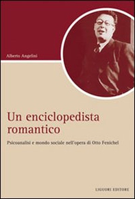 Un Enciclopedista romantico. Psicoanalisi e società nell'opera di Otto Fenichel - Librerie.coop