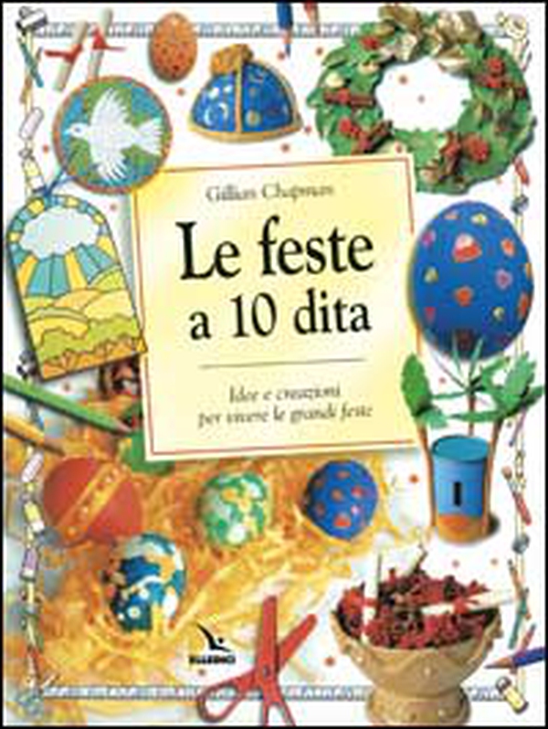 Le feste a 10 dita. Idee e creazioni per vivere le grandi feste - Librerie.coop Le feste a 10 dita. Idee e creazioni per vivere le grandi feste - Librerie.coop