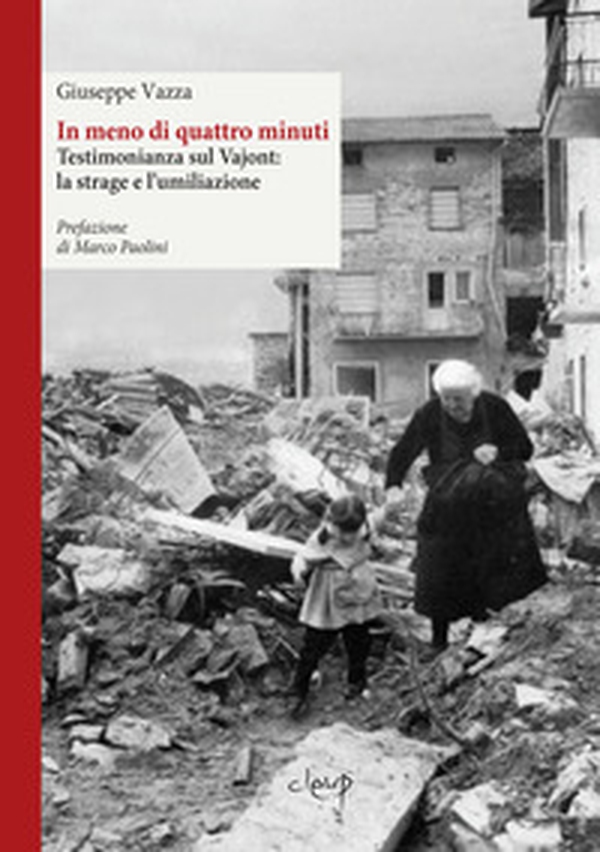 In meno di quattro minuti. Testimonianza sul Vajont: la strage e l'umiliazione - Librerie.coop In meno di quattro minuti. Testimonianza sul Vajont: la strage e l'umiliazione - Librerie.coop