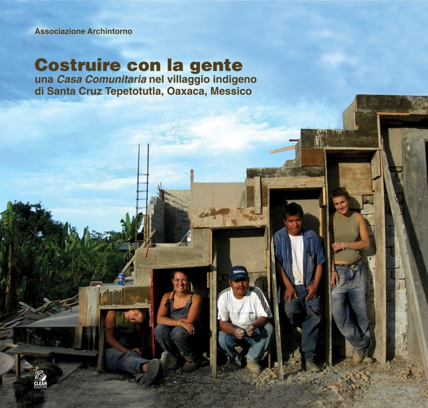 COSTRUIRE CON LA GENTE una Casa Comunitaria nel villaggio indigeno di Santa Cruz Tepetotutla, Oaxaca, Messico - Librerie.coop COSTRUIRE CON LA GENTE una Casa Comunitaria nel villaggio indigeno di Santa Cruz Tepetotutla, Oaxaca, Messico - Librerie.coop