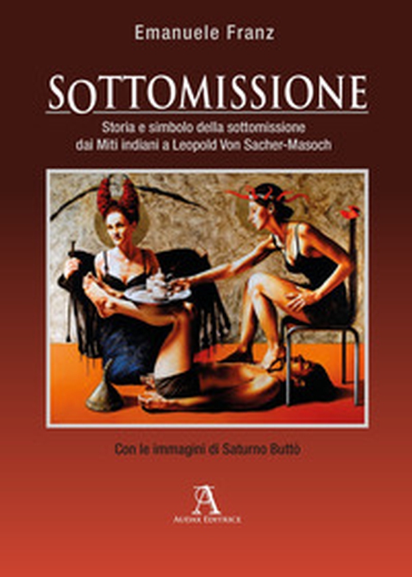 Sottomissione. Storia e simbolo della sottomissione dai miti indiani a Leopold Von Sacher-Masoch - Librerie.coop Sottomissione. Storia e simbolo della sottomissione dai miti indiani a Leopold Von Sacher-Masoch - Librerie.coop