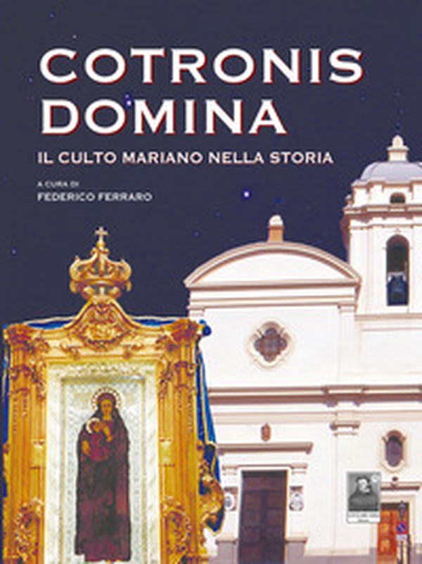 Cotronis Domina. Il culto mariano nella storia - Librerie.coop Cotronis Domina. Il culto mariano nella storia - Librerie.coop