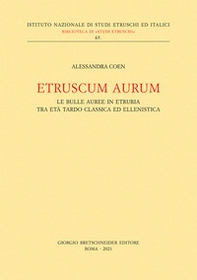 Etruscum Aurum. Le bulle auree in Etruria tra età tardo classica ed ellenistica - Librerie.coop