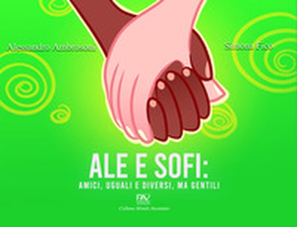 Ale e Sofi: amici, uguali e diversi, ma gentili - Librerie.coop Ale e Sofi: amici, uguali e diversi, ma gentili - Librerie.coop