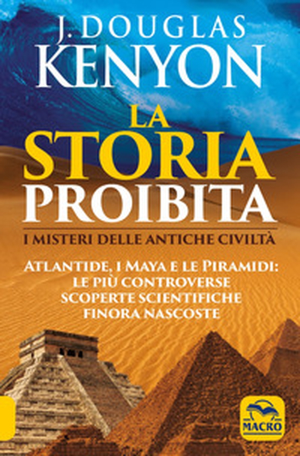 La storia proibita. I misteri delle antiche civiltà. Atlantide, i Maya e le piramidi. Le più controverse scoperte scientifiche finora nascoste - Librerie.coop La storia proibita. I misteri delle antiche civiltà. Atlantide, i Maya e le piramidi. Le più controverse scoperte scientifiche finora nascoste - Librerie.coop