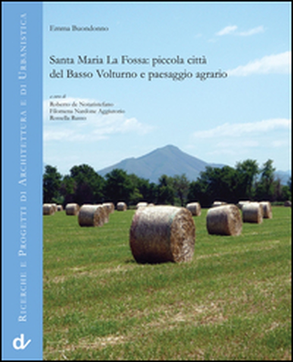 Santa Maria La Fossa. Piccola città del Basso Volturno e paesaggio agrario - Librerie.coop Santa Maria La Fossa. Piccola città del Basso Volturno e paesaggio agrario - Librerie.coop