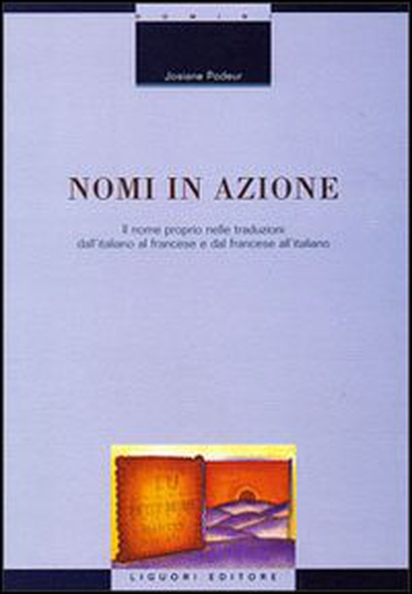 Nomi in azione. Il nome proprio nelle traduzioni dall'italiano al francese e dal francese all'italiano - Librerie.coop Nomi in azione. Il nome proprio nelle traduzioni dall'italiano al francese e dal francese all'italiano - Librerie.coop