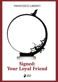 Signed: your loyal friend - Librerie.coop