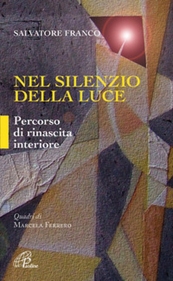 Nel silenzio della luce. Percorso di rinascita interiore - Librerie.coop Nel silenzio della luce. Percorso di rinascita interiore - Librerie.coop