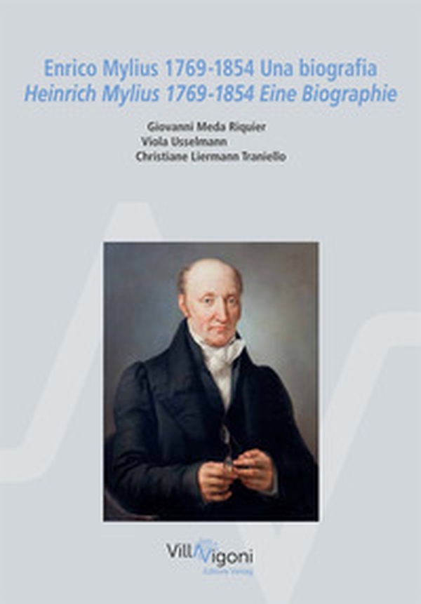 Enrico Mylius 1769-1854. Una biografia-Heinrich Mylius 1769-1854. Eine Biographie - Librerie.coop Enrico Mylius 1769-1854. Una biografia-Heinrich Mylius 1769-1854. Eine Biographie - Librerie.coop