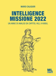 Intelligence Missione 2022. Un anno di analisi da Capitol Hill a Kabul - Librerie.coop