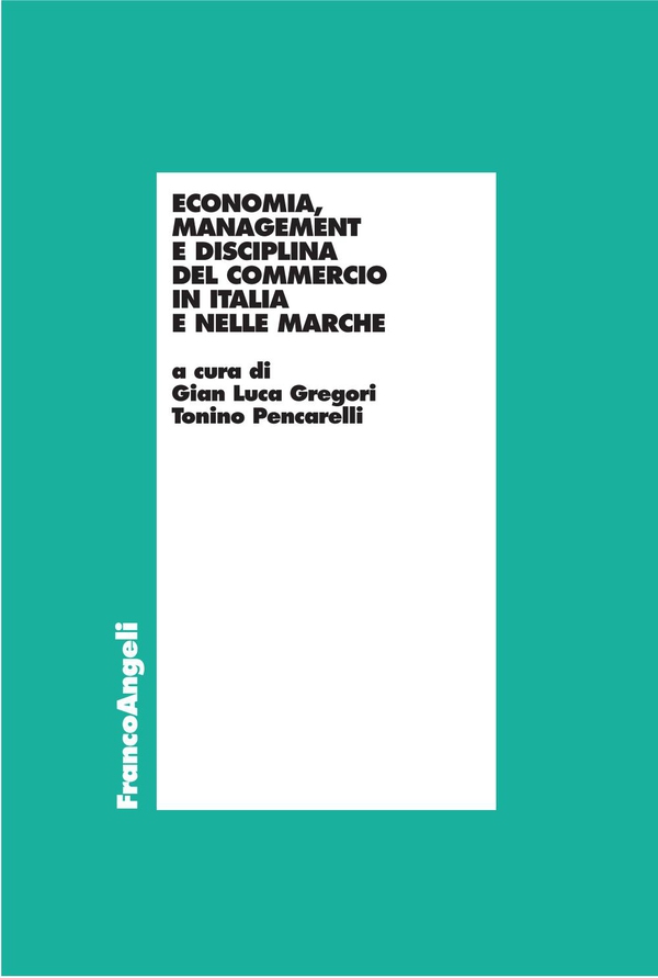 Economia, Management, e disciplina del commercio in Italia e nelle Marche - Librerie.coop Economia, Management, e disciplina del commercio in Italia e nelle Marche - Librerie.coop
