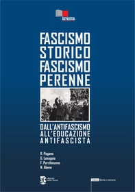 Fascismo storico fascismo perenne. Dall'antifascismo all'educazione antifascista - Librerie.coop