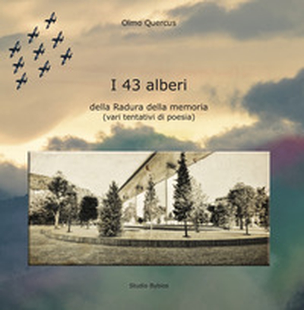 I 43 alberi della Radura della Memoria (vari tentativi di poesia) - Librerie.coop I 43 alberi della Radura della Memoria (vari tentativi di poesia) - Librerie.coop
